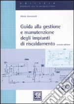 Guida alla gestione e manutenzione degli impianti di riscaldamento. Con CD-ROM libro