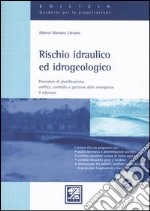 Rischio idraulico ed idrogeologico. Procedure di pianificazione, verifica, controllo e gestione delle emergenze. Con CD-ROM libro