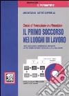 Corso di formazione multimediale. Il primo soccorso nei luoghi di lavoro. Con CD-ROM libro