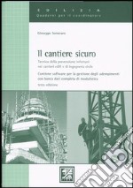 Il cantiere sicuro. Tecnica della prevenzione infortuni nei cantieri edili e di ingegneria civile. Con CD-ROM libro