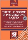 Tutte le norme di prevenzione incendi. Leggi, decreti e circolari coordinati. Con CD-ROM libro