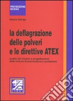 La deflagrazione delle polveri e le direttive ATEX. Analisi del rischio e progettazione delle misure di prevenzione e protezione libro