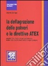 La deflagrazione delle polveri e le direttive ATEX. Analisi del rischio e progettazione delle misure di prevenzione e protezione libro