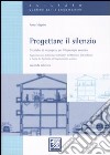 Progettare il silenzio. Tecniche di intervento per il benessere acustico libro