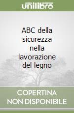 ABC della sicurezza nella lavorazione del legno