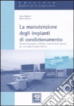 La manutenzione degli impianti di condizionamento. Requisiti di progetto, collaudo e manutenzione igienica per una migliore qualità dell'aria libro