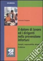 Il datore di lavoro ed i dirigenti nella prevenzione infortuni. Compiti, responsabilità, deleghe libro