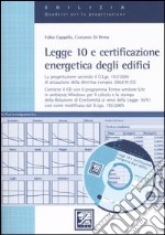 Legge 10 e certificazione energetica degli edifici. Con CD-ROM libro