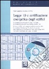 Legge 10 e certificazione energetica degli edifici. Con CD-ROM libro