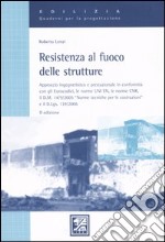 Resistenza al fuoco delle strutture. Approccio ingegneristico e prestazionale in conformità con gli Eurocodici, le norme UNI EN e le norme CNR, il D.M. 14/9/2005... libro