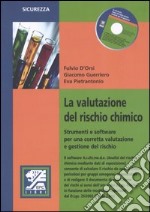 La valutazione del rischio chimico. Strumenti e software per una corretta valutazione e gestione del rischo. Con CD-ROM libro