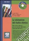 La valutazione del rischio chimico. Strumenti e software per una corretta valutazione e gestione del rischo. Con CD-ROM libro