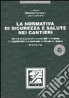 La normativa di sicurezza e salute nei cantieri. Con CD-ROM libro