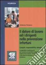 Il datore di lavoro ed i dirigenti nella prevenzione infortuni. Compiti, responsabilità, deleghe libro