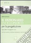 Il dizionario enciclopedico per la progettazione. Opere edili e di ingegneria civile libro