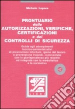 Prontuario delle autorizzazioni, verifiche, certificazioni e dei controlli di sicurezza. Con CD-ROM libro