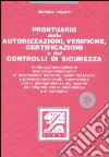 Prontuario delle autorizzazioni, verifiche, certificazioni e dei controlli di sicurezza. Con CD-ROM libro