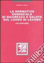 La normativa essenziale di sicurezza e salute sul luogo di lavoro libro