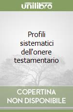 Profili sistematici dell'onere testamentario