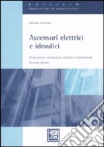 Ascensori elettrici e idraulici. Progettazione, installazione, collaudo e manutenzione libro