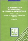 La normativa essenziale di tutela ambientale. Acqua, aria, normativa integrata ambientale, rifiuti libro