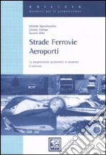 Strade, ferrovie, aeroporti. La progettazione geometrica in sicurezza