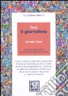 Fare il giornalista. Guida alla formazione e all'esercizio della professione libro