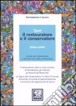 Fare il restauratore e il conservatore. Guida alla formazione e all'esercizio della professione libro