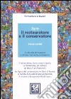 Fare il restauratore e il conservatore. Guida alla formazione e all'esercizio della professione libro