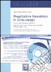 Progettazione fotovoltaica in conto energia. Norme, tecnica ed esempi applicativi. Con CD-ROM libro