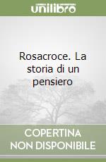 Rosacroce. La storia di un pensiero libro