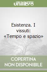 Esistenza. I vissuti: «Tempo e spazio» libro