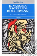 Il vangelo esoterico di s. Giovanni. Il vangelo degli iniziati libro