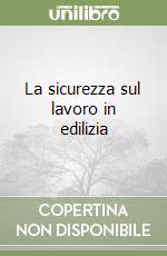 La sicurezza sul lavoro in edilizia libro