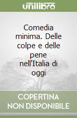 Comedia minima. Delle colpe e delle pene nell'Italia di oggi libro