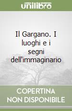 Il Gargano. I luoghi e i segni dell'immaginario libro