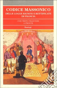 Codice massonico delle logge riunite e rettificate di Francia libro