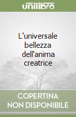 L'universale bellezza dell'anima creatrice libro