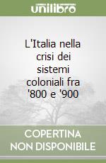 L'Italia nella crisi dei sistemi coloniali fra '800 e '900 libro