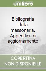 Bibliografia della massoneria. Appendice di aggiornamento libro