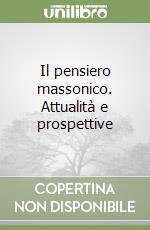 Il pensiero massonico. Attualità e prospettive libro