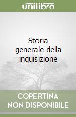 Storia generale della inquisizione libro