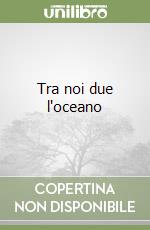Tra noi due l'oceano libro