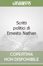 Scritti politici di Ernesto Nathan libro