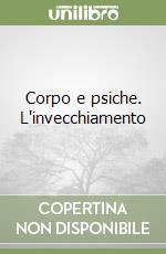 Corpo e psiche. L'invecchiamento