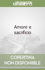 Amore e sacrificio libro