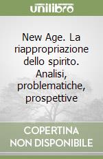 New Age. La riappropriazione dello spirito. Analisi, problematiche, prospettive libro