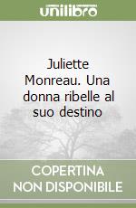 Juliette Monreau. Una donna ribelle al suo destino libro