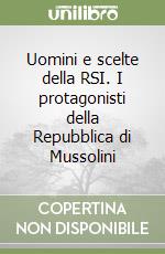 Uomini e scelte della RSI. I protagonisti della Repubblica di Mussolini libro