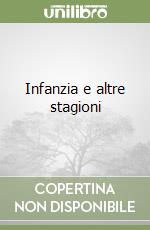 Infanzia e altre stagioni libro
